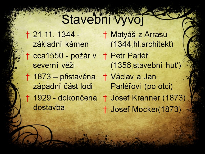 Stavební vývoj 21.11. 1344 - základní kámen cca1550 - požár v severní věži 1873